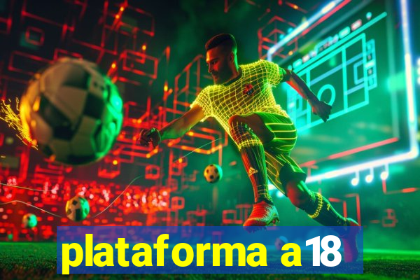 plataforma a18